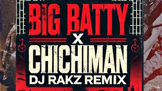 BIG BATTY X CHICHIMAN [RAKZ]