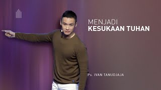 Ps. Ivan Tanudjaja - Menjadi Kesukaan Tuhan