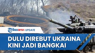 Penampakan Tank Milik Rusia yang Direbut Ukraina, Kini Jadi Bangkai seusai Dihancurkan Militer Putin
