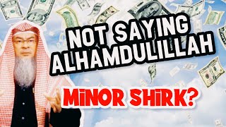 Is Not saying Alhamdulillah Minor Shirk?