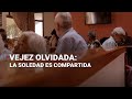 La SOLEDAD quiebra: en México, los ABUELITOS viven en el ABANDONO | #VejezOlvidada