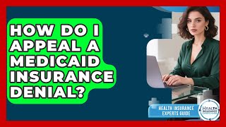 How Do I Appeal a Medicaid Insurance Denial? | Health Insurance Experts Guide News