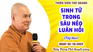 SINH TỬ TRONG SÁU NẺO LUÂN HỒI | Tiếp theo | 02-10-2022 | THẦY THÔNG PHỔ GIẢNG TẠI TV. TUỆ QUANG