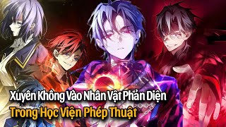 Phần 1 | Xuyên Không Vào Nhân Vật Phản Diện Trong Học Viện Phép Thuật | Review Manhua