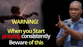 Warning! When you Start praying Consistently Beware of this | APOSTLE JOSHUA SELMAN