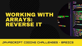 JavaScript Coding Challenge - Working with arrays: reverse it