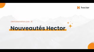 Webinaire Hector - Nouveautés du printemps 2024