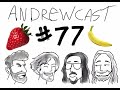 andrewcast episode 77 people eating fruit