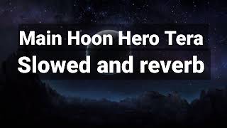 Main Hoon Hero Tera | Slowed and reverb | Lofi Song | Reverb vibes @tseries
