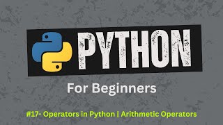 17. Arithmetic Operators in Python | Python For Beginners | Learn Python Zero to Hero
