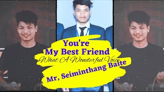 YOU'RE MY BEST FRIEND (C0VER) By; Mr, SEIMINTHANG BAITE