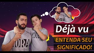 DEJAVU: O QUE É??? ENTENDA SEU SIGNIFICADO!