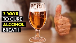 Alcohol Smell: 7 Ways To Remove Alcohol Smell From Mouth