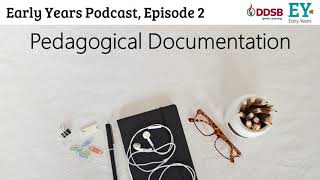 The Early Years Podcast Episode 2 Pedagogical Documentation