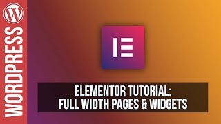 Elementor For Wordpress - Full Width Pages & Widgets Tutorial