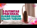 JANGAN MALAS! 5 RUTINITAS PAGI INI BAKAL BUANG RACUN DALAM TUBUH KITA!