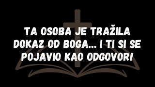 Ta osoba je tražila dokaz od Boga… i ti si se pojavio kao odgovor!