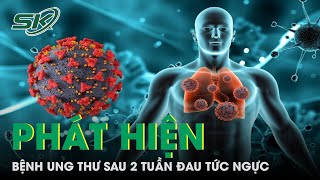 Phát Hiện Bệnh Ung Thư Nguy Hiểm Sau 2 Tuần Đau Tức Ngực | SKĐS