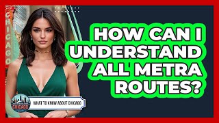 How Can I Understand All Metra Routes?