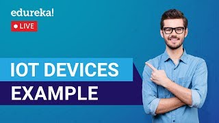 IoT Devices Examples For Beginners | IoT Applications | IoT Training | Edureka | IoT Live - 2