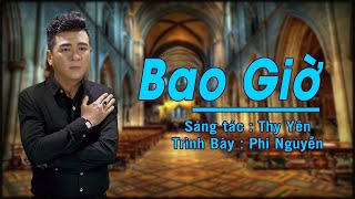 Bao Giờ || Phi Nguyễn || Sáng tác : Thy Yên