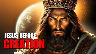 WHO WAS JESUS BEFORE CREATION? | The True Story of Jesus