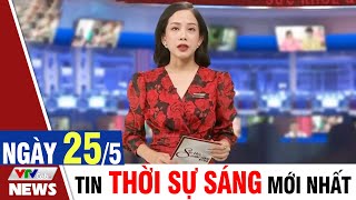 BẢN TIN SÁNG ngày 25/5 - Tin tức thời sự mới nhất hôm nay | VTVcab Tin tức