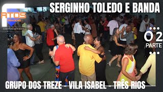 SERGINHO TOLEDO E BANDA - G13 VILA ISABEL  #PARTE 02 BAILE COM ENTREVISTAS