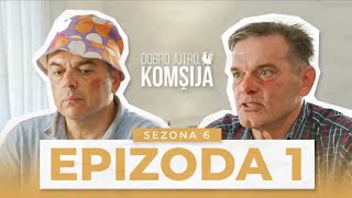 DOBRO JUTRO KOMŠIJA - 1 EPIZODA ( SEZONA 6)