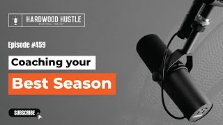 Hardwood Hustle - Episode 459 - Coaching Your Best Season