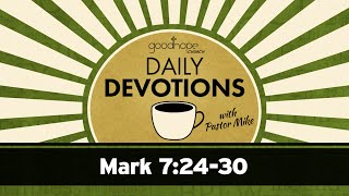 Mark 7:24-30 // Daily Devotions with Pastor Mike