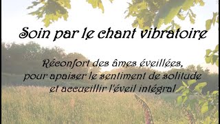 Chant vibratoire - Réconfort des âmes éveillées - Apaiser la solitude et accéder à l'éveil intégral