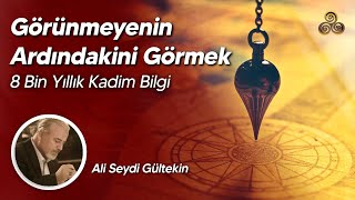 Görünmeyenin Ardındakini Görmek | 8 Bin Yıllık Kadim Bilgi | Ali Seydi Gültekin