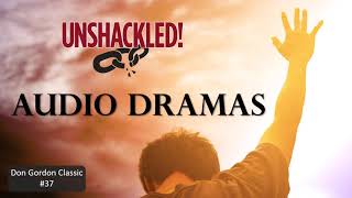 UNSHACKLED! Audio Drama Podcast -- #37 Don Gordon Classic