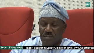 Nigerians import pizza from London, minister says