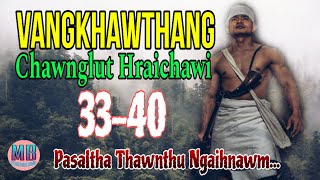 VANGKHAWTHANG CHAWNGLUT HRAICHAWI# Episode: 33-40