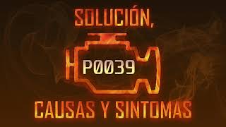 Código P0039 — Solución, Causas y Sintoma