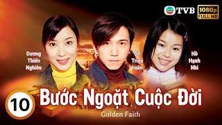 Phim TVB Bước Ngoặt Cuộc Đời (Golden Faith) tập 10/45 | La Gia Lương, Tuyên Huyên | 2002