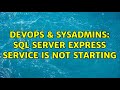 DevOps & SysAdmins: SQL Server express service is not starting