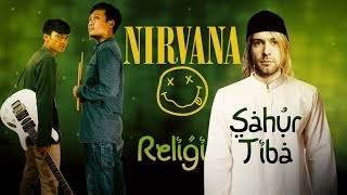 NIRVANA RELIGI - Smells Like Teen Spirit (Sahur Tiba - Gigi/Tasya)
