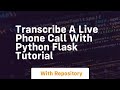 Transcribe a live phone call with python flask tutorial
