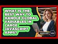 What Is The Best Way To Handle Global Variables In Large JavaScript Apps? - JavaScript Toolkit
