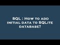 SQL : How to add initial data to SQLite database?
