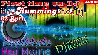 Sambhala Hai Maine Bahut Apne Dil Ko Dj | Dj Nandan Remix 2023 | Hard Humming Kick | Slow Dj Remix |