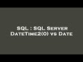 SQL : SQL Server DateTime2(0) vs Date