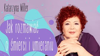 Katarzyna Miller - Jak rozmawiać o śmierci i umieraniu