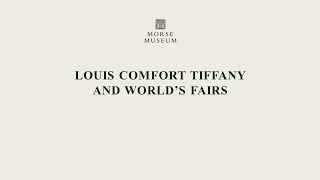 Louis Comfort Tiffany and World's Fairs