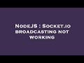 NodeJS : Socket.io broadcasting not working
