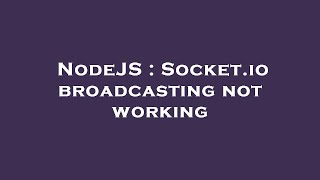NodeJS : Socket.io broadcasting not working