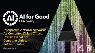 Interpretable Neural Networks for Computer Vision: Clinical Decisions | AI FOR GOOD DISCOVERY